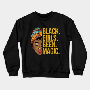 black girls been magic Crewneck Sweatshirt